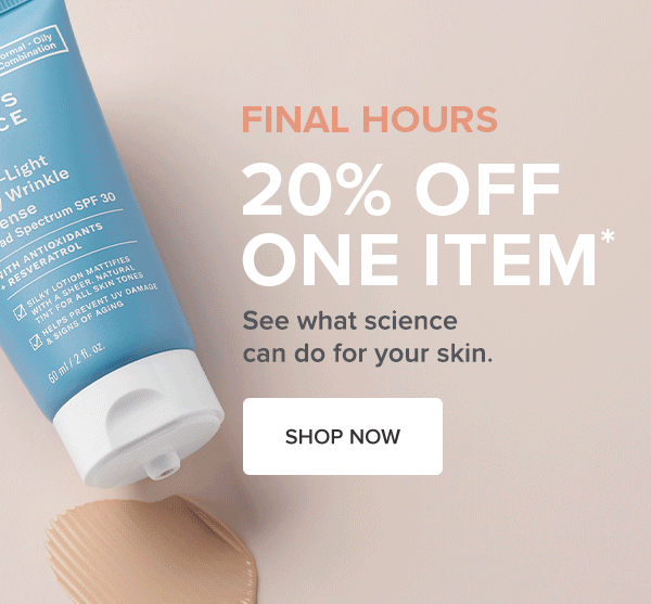FINAL HOURS | 20% Off One Item. | SHOP NOW >